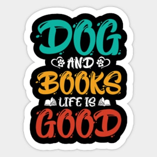 Dog And Books Are Good - dogs and books life is good Sticker